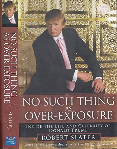 cover image NO SUCH THING AS OVER-EXPOSURE: Inside the Life and Celebrity of Donald Trump