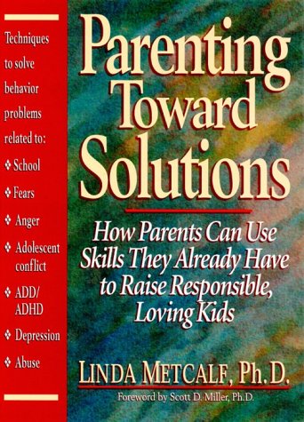 cover image Parenting Toward Solutions: How Parents Can Use Skills They Already Have to Raise Responsible, Loving Kids