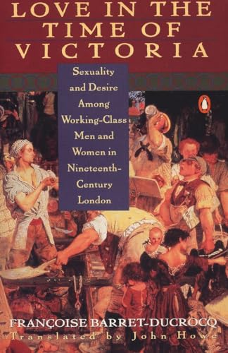 cover image Love in the Time of Victoria: Sexuality and Desire Among Working-Class Men and Women in 19th Century London