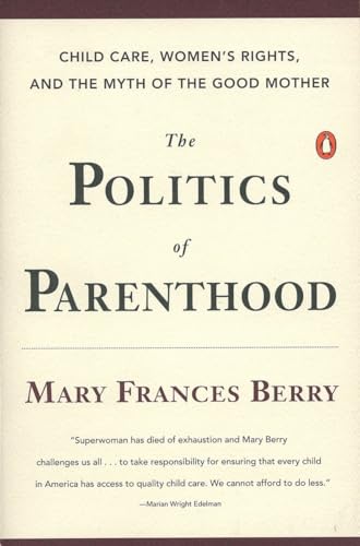 cover image The Politics of Parenthood: Child Care, Women's Rights, and the Myth of the Good Mother