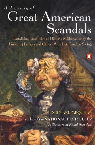 cover image A Treasury of Great American Scandals: Tantalizing True Tales of Historic Misbehavior by the Founding Fathers and Others Who Let Freedom Swing