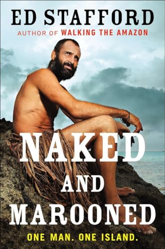 Naked And Marooned One Man One Island By Ed Stafford