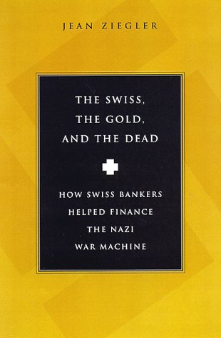 cover image The Swiss, the Gold and the Dead: How Swiss Bankers Helped Finance the Nazi War Machine