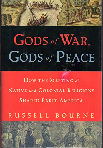 cover image GODS OF WAR, GODS OF PEACE: How the Meeting of Native and Colonial Religions Shaped Early America