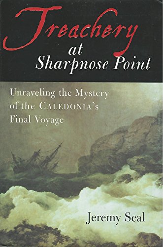 cover image TREACHERY AT SHARPNOSE POINT: Unraveling the Mystery of the Caledonia's Final Voyage