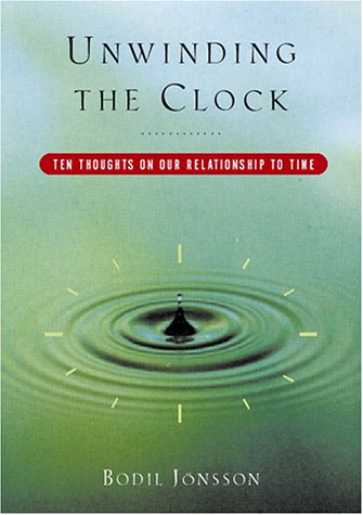 cover image UNWINDING THE CLOCK: Ten Thoughts on Our Relationship to Time
