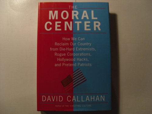 cover image The Moral Center: How We Can Reclaim Our Country from Die-Hard Extremists, Rogue Corporations, Hollywood Hacks, and Pretend Patriots