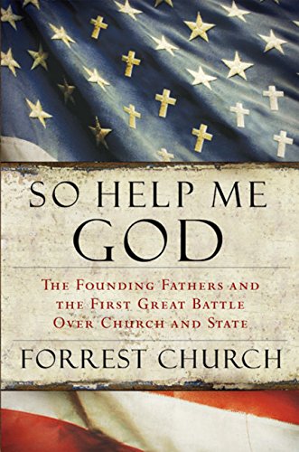 cover image So Help Me God: The Founding Fathers and the First Great Battle Over Church and State