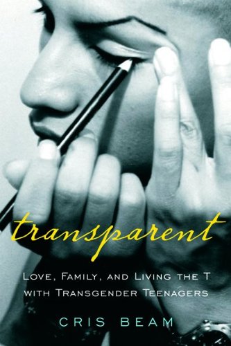 cover image Transparent: Love, Family, and Living the T with Transgender Teenagers