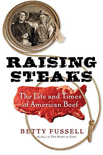 cover image Raising Steaks: The Life and Times of American Beef