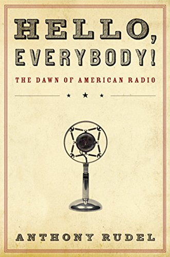 cover image Hello, Everybody!: The Dawn of American Radio
