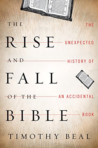 cover image The Rise and Fall of the Bible: The Unexpected History of an Accidental Book