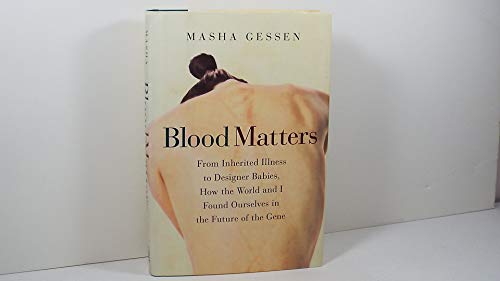 cover image Blood Matters: From Inherited Illness to Designer Babies, How the World and I Found Ourselves in the Future of the Gene