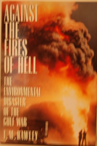 cover image Against the Fires of Hell: The Environmental Disaster of the Gulf War