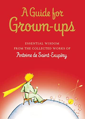cover image A Guide for Grown-Ups: Essential Wisdom from the Collected Works of Antoine de Saint-Exupery