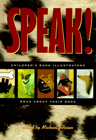 cover image Speak!: Children's Book Illustrators Brag about Their Dogs