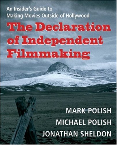 cover image The Declaration of Independent Filmmaking: An Insider's Guide to Making Movies Outside of Hollywood