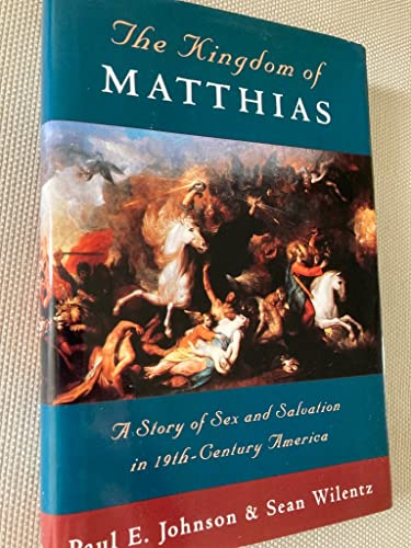cover image The Kingdom of Matthias: A Story of Sex and Salvation in 19th-Century America