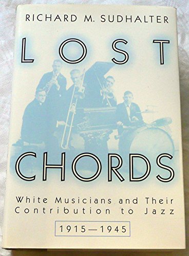 cover image Lost Chords: White Musicians and Their Contribution to Jazz
