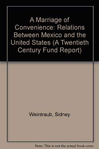 cover image A Marriage of Convenience: Relations Between Mexico and the United States a Twentieth Century Fund Report