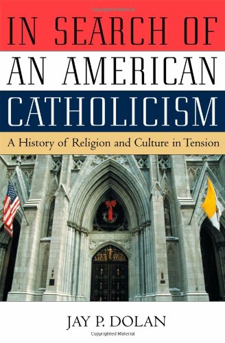 cover image In Search of an American Catholicism: A History of Religion and Culture in Tension
