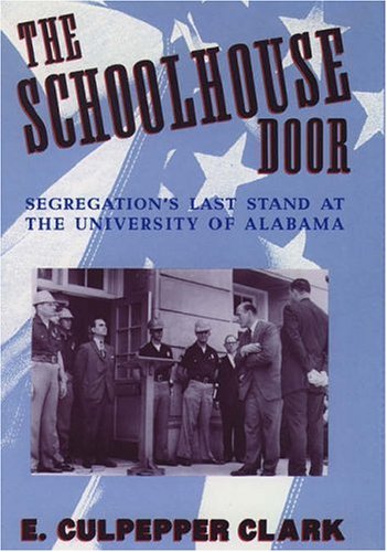 cover image The Schoolhouse Door: Segregation's Last Stand at the University of Alabama