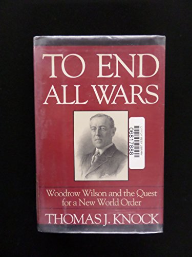 cover image To End All Wars: Woodrow Wilson and the Quest for a New World Order