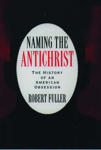 cover image Naming the Antichrist: The History of an American Obsession