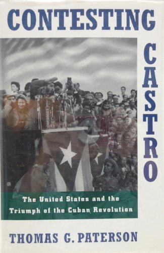 cover image Contesting Castro: The United States and the Triumph of the Cuban Revolution