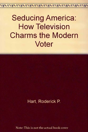 cover image Seducing America: How Television Charms the Modern Voter