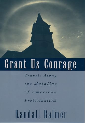cover image Grant Us Courage: Travels Along the Mainline of American Protestantism