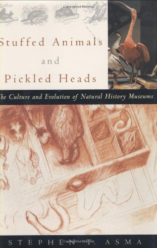 cover image Stuffed Animals and Pickled Heads: The Culture and Evolution of Natural History Museums