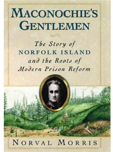 cover image MACONOCHIE'S GENTLEMEN: The Story of Norfolk Island and the Roots of Modern Prison Reform