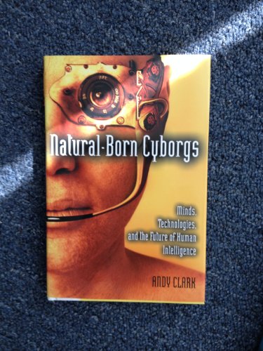 cover image Natural-Born Cyborgs: Minds, Technologies, and the Future of Human Intelligence