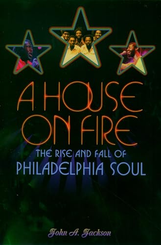 cover image A HOUSE ON FIRE: The Rise and Fall of Philadelphia Soul