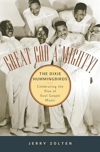 cover image GREAT GOD A'MIGHTY! THE DIXIE HUMMINGBIRDS: Celebrating the Rise of Soul Gospel Music