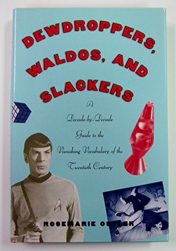 cover image Dewdroppers, Waldos, and Slackers: A Decade-By-Decade Guide to the Vanishing Vocabulary of the Twentieth Century