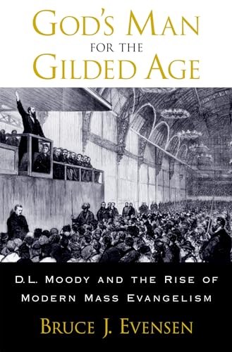 cover image GOD'S MAN FOR THE GILDED AGE: D.L. Moody & the Rise of Modern Mass Evangelism
