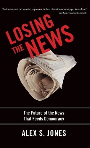 cover image Losing the News: The Future of the News That Feeds Democracy