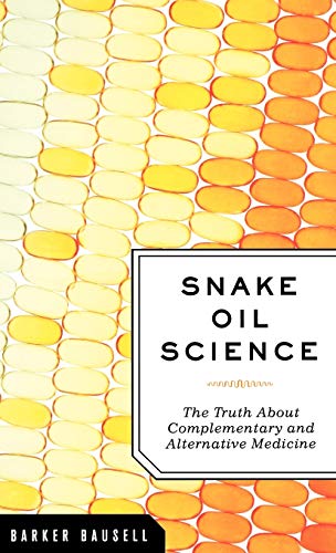 cover image Snake Oil Science: The Truth about Complementary and Alternative Medicine