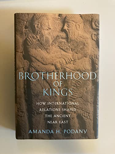 cover image Brotherhood of Kings: How International Relations Shaped the Ancient Near East 