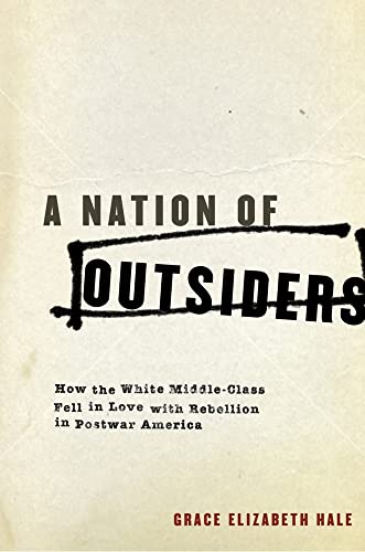 cover image A Nation of Outsiders: How the White Middle Class Fell in Love with Rebellion in Postwar America