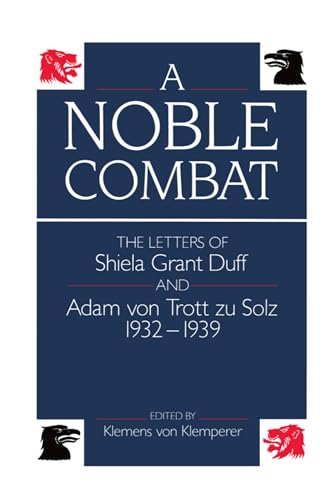 cover image A Noble Combat: The Letters of Shiela Grant Duff and Adam Von Trott Zu Solz 1932-1939