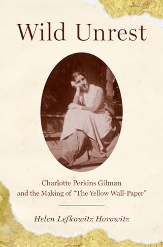 cover image Wild Unrest: Charlotte Perkins Gilman and the Making of "The Yellow Wall-Paper"