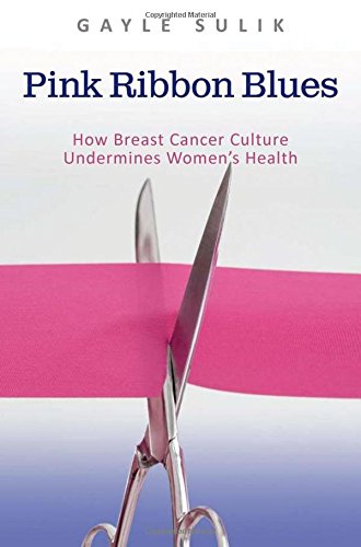 cover image Pink Ribbon Blues: How Breast Cancer Culture Undermines Women's Health 
