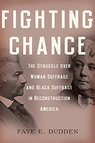 cover image Fighting Chance: The Struggle over Woman Suffrage and Black Suffrage in Reconstruction America
