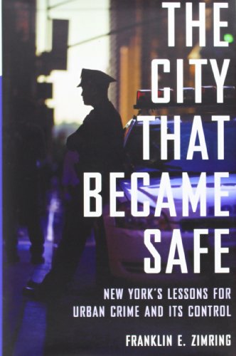 cover image The City That Became Safe: 
New York’s Lessons for Urban Crime and Its Control