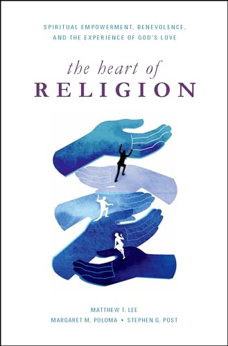 cover image The Heart of Religion: Spiritual Empowerment, Benevolence, and the Experience of God's Love