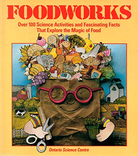cover image Foodworks: Over 100 Science Activities and Fascinating Facts That Explore the Magic of Food