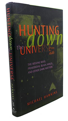 cover image Hunting Down the Universe: The Missing Mass, Primordial Black Holes, and Other Dark Matters